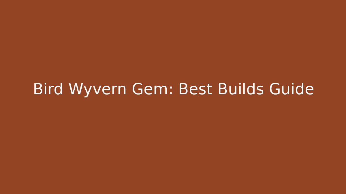 Bird Wyvern Gem: Best Builds Guide