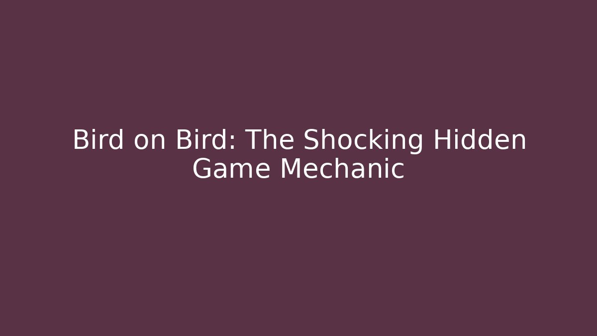 Bird on Bird: The Shocking Hidden Game Mechanic