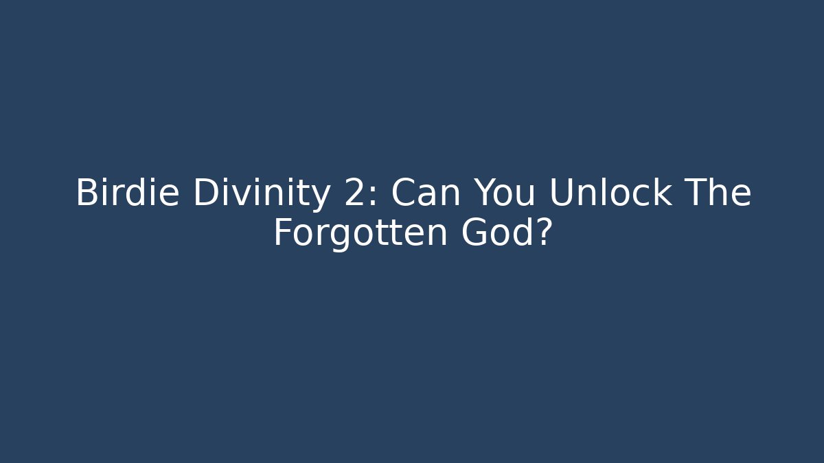 Birdie Divinity 2: Can You Unlock The Forgotten God?