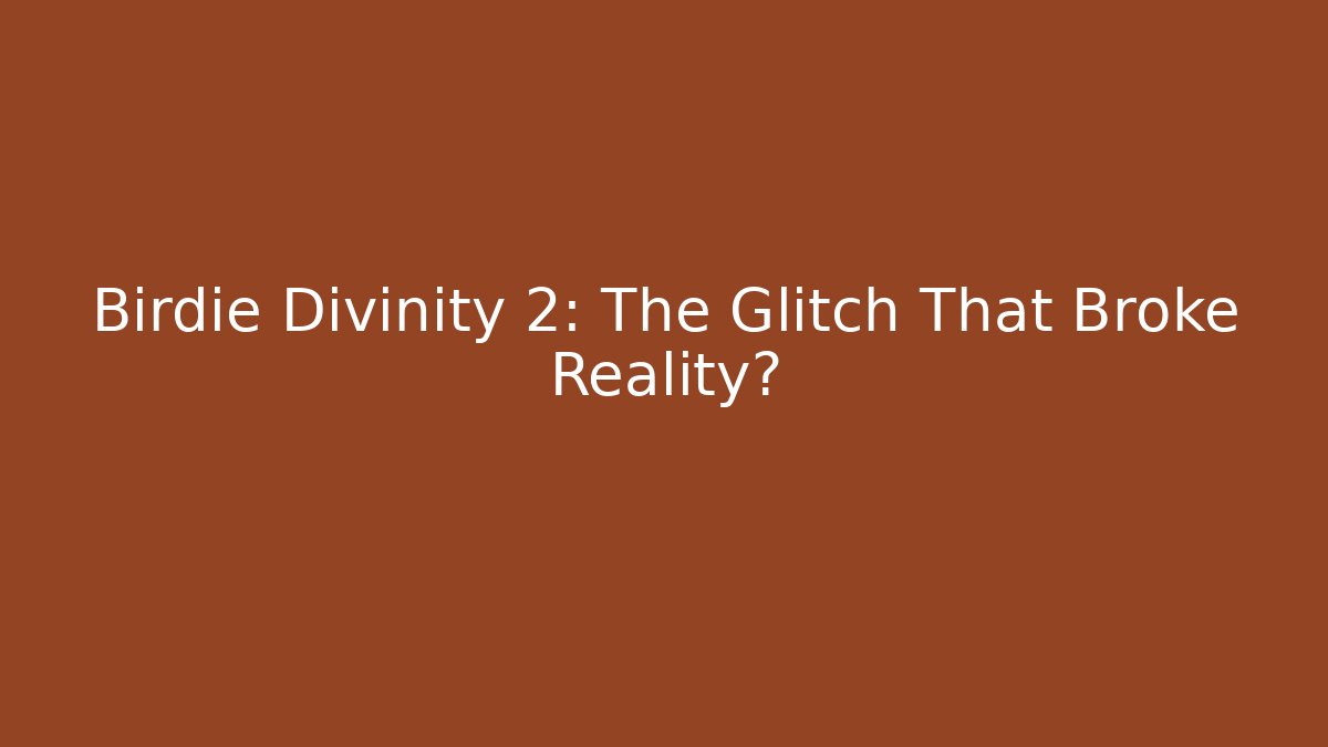 Birdie Divinity 2: The Glitch That Broke Reality?