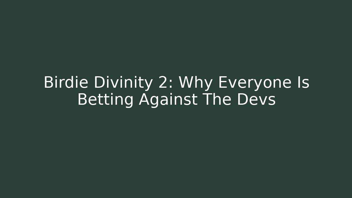 Birdie Divinity 2: Why Everyone Is Betting Against The Devs