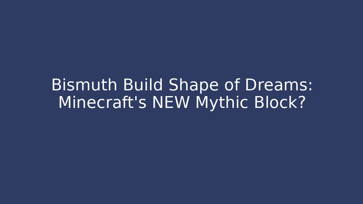 Bismuth Build Shape of Dreams: Minecraft’s NEW Mythic Block? - Critter Realm