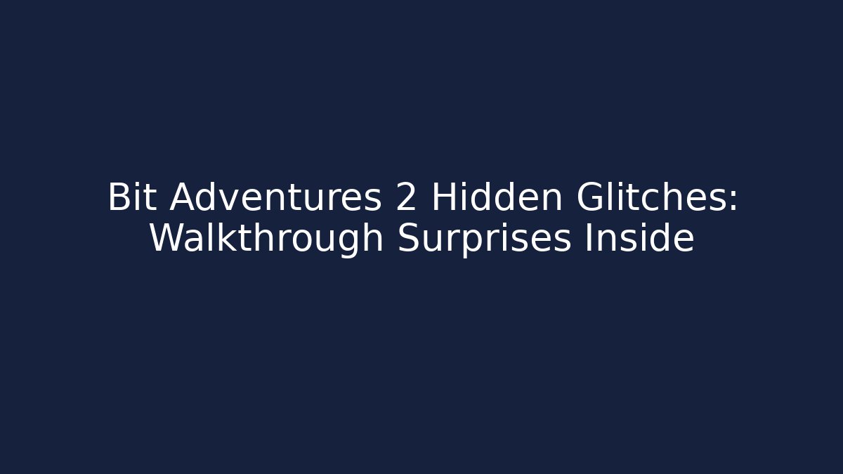 Bit Adventures 2 Hidden Glitches: Walkthrough Surprises Inside - Critter Realm