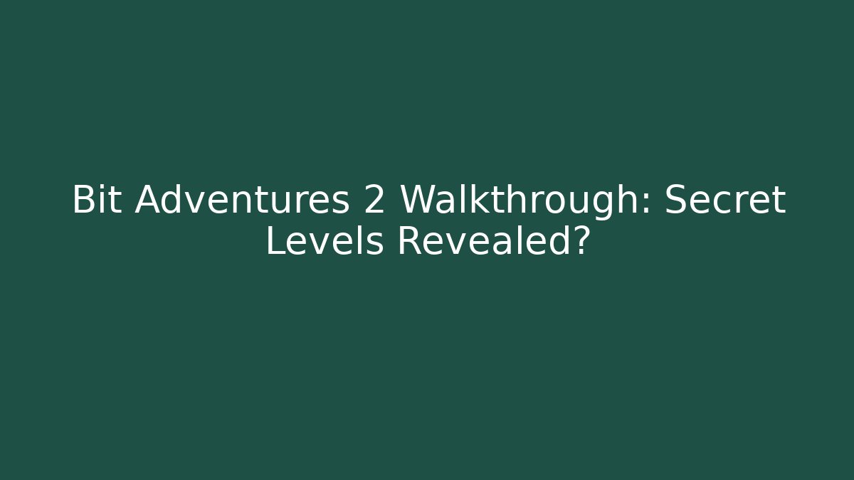 Bit Adventures 2 Walkthrough: Secret Levels Revealed?