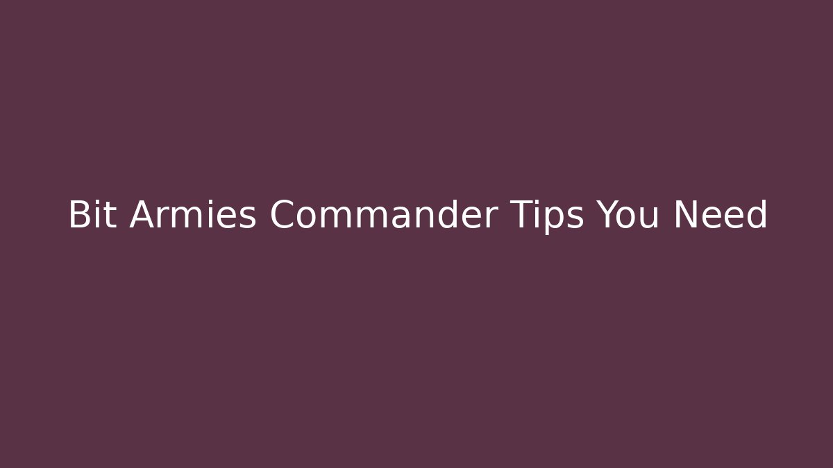 Bit Armies Commander Tips You Need