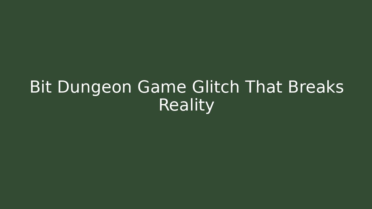 Bit Dungeon Game Glitch That Breaks Reality