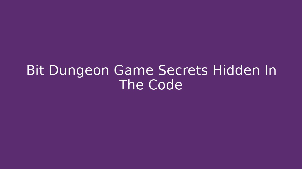 Bit Dungeon Game Secrets Hidden In The Code