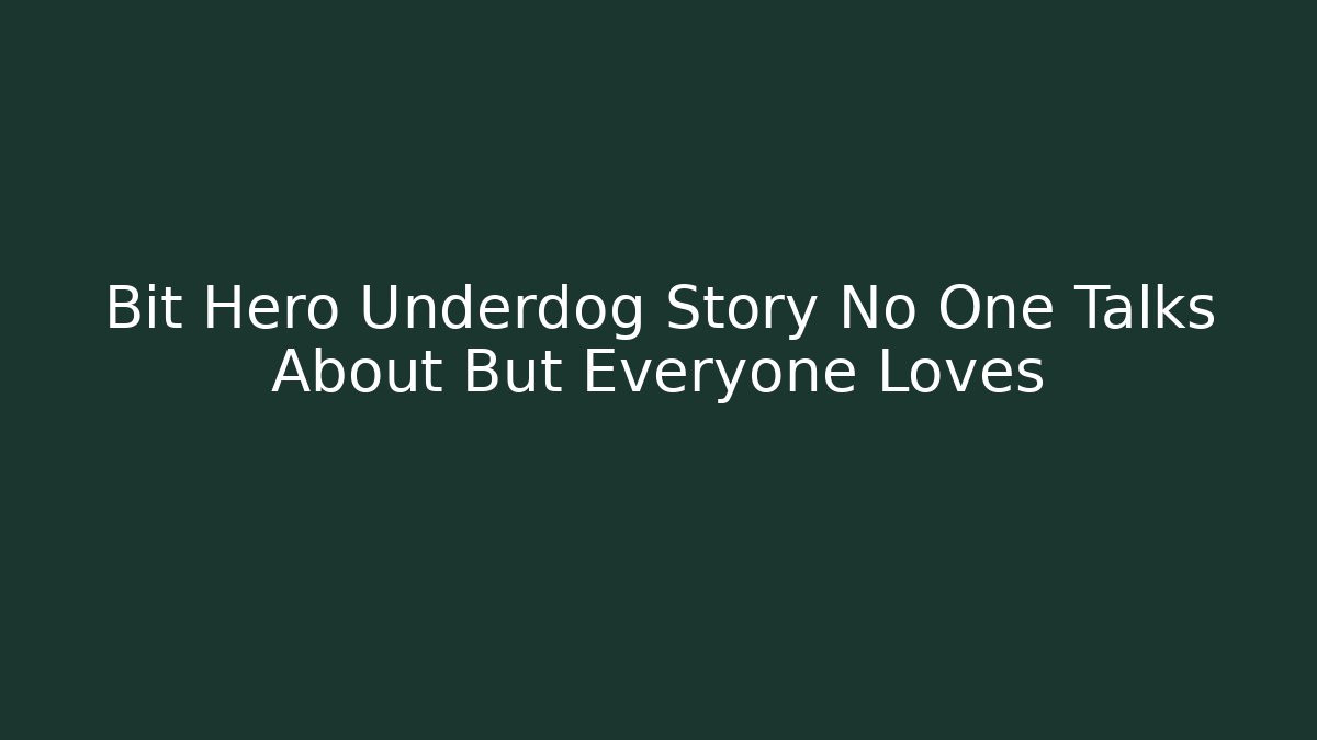 Bit Hero Underdog Story No One Talks About But Everyone Loves