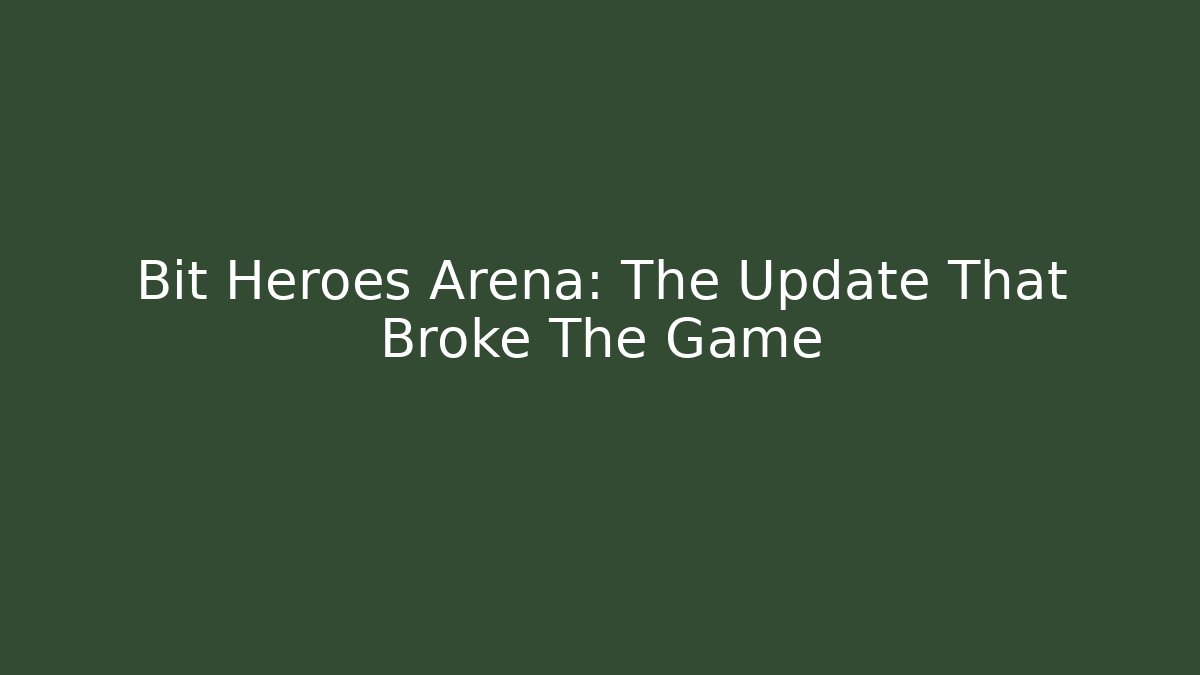 Bit Heroes Arena: The Update That Broke The Game