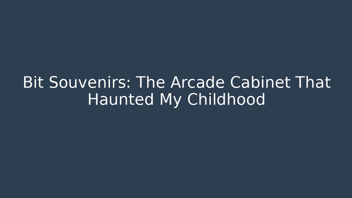 Bit Souvenirs: The Arcade Cabinet That Haunted My Childhood