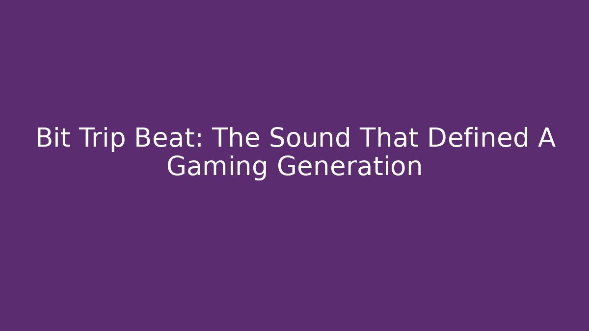 Bit Trip Beat: The Sound That Defined A Gaming Generation - Critter Realm