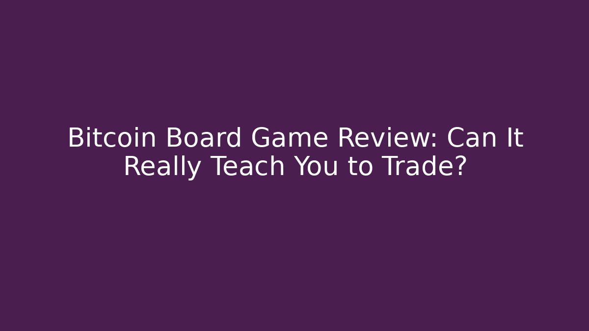 Bitcoin Board Game Review: Can It Really Teach You to Trade?