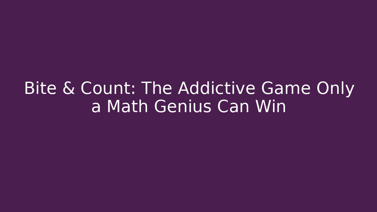 Bite & Count: The Addictive Game Only a Math Genius Can Win