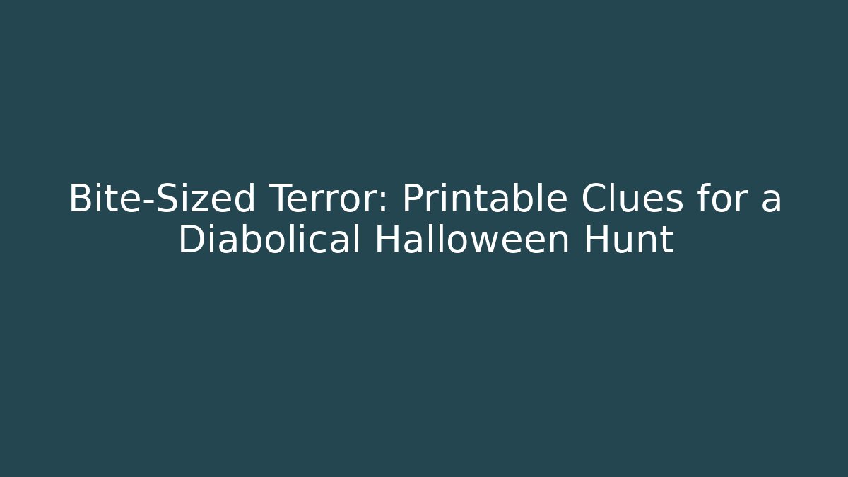 Bite-Sized Terror: Printable Clues for a Diabolical Halloween Hunt