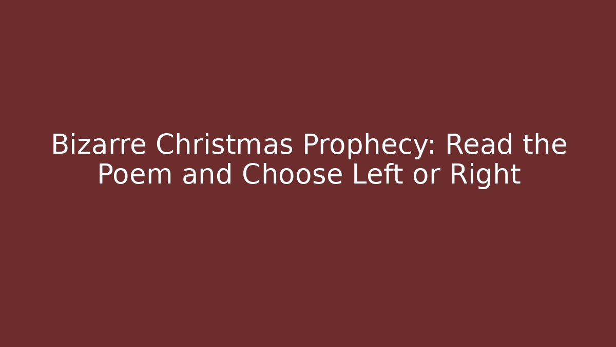 Bizarre Christmas Prophecy: Read the Poem and Choose Left or Right - Critter Realm