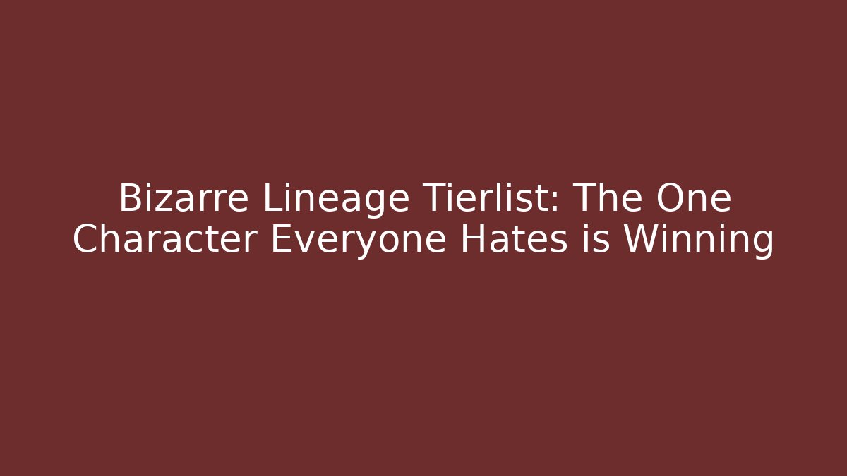Bizarre Lineage Tierlist: The One Character Everyone Hates is Winning