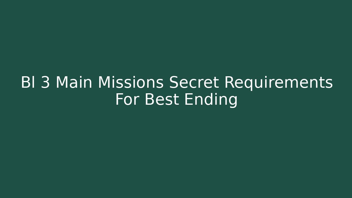 Bl 3 Main Missions Secret Requirements For Best Ending - Critter Realm