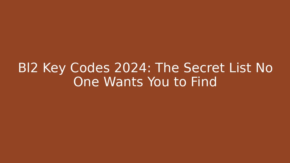 Bl2 Key Codes 2024: The Secret List No One Wants You to Find