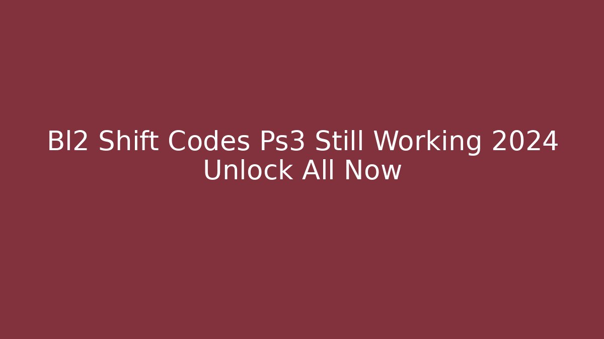 Bl2 Shift Codes Ps3 Still Working 2024 Unlock All Now - Critter Realm