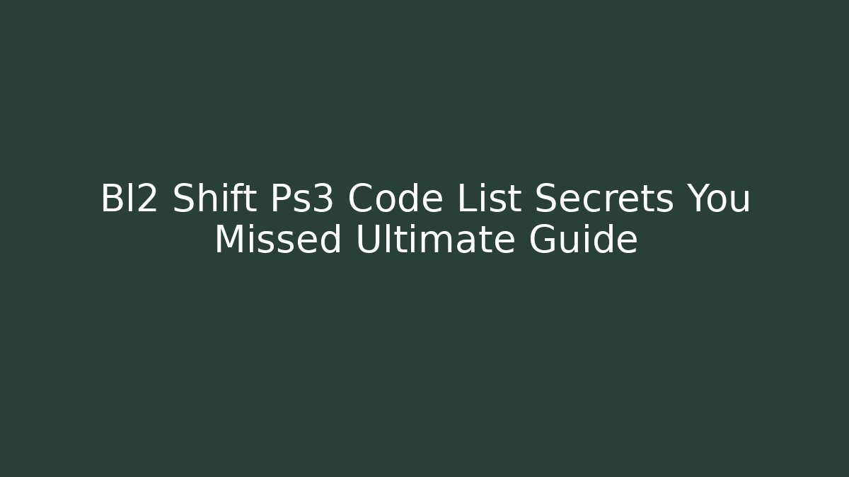 Bl2 Shift Ps3 Code List Secrets You Missed Ultimate Guide