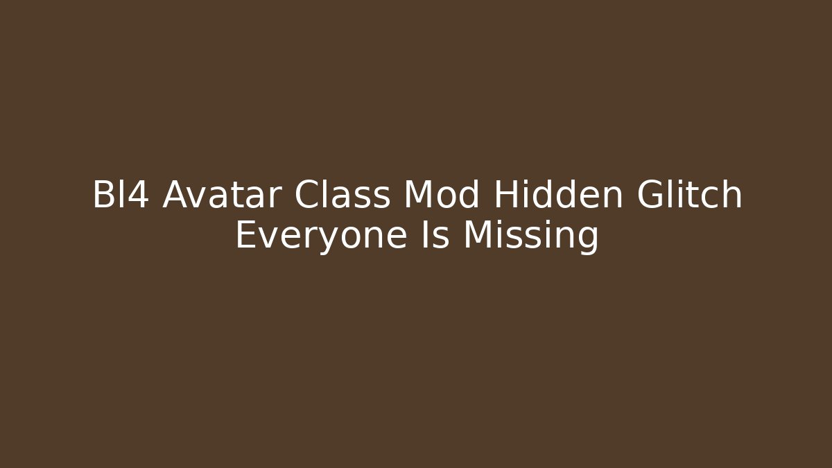 Bl4 Avatar Class Mod Hidden Glitch Everyone Is Missing