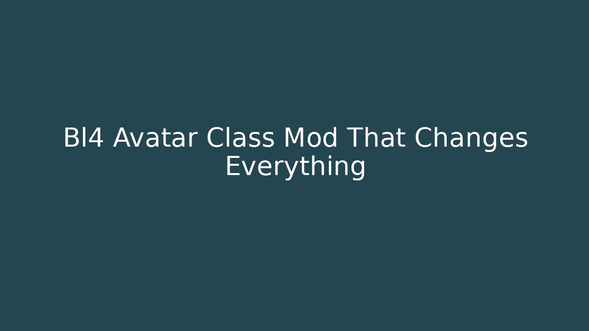 Bl4 Avatar Class Mod That Changes Everything