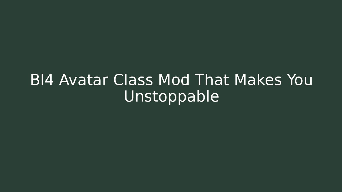 Bl4 Avatar Class Mod That Makes You Unstoppable