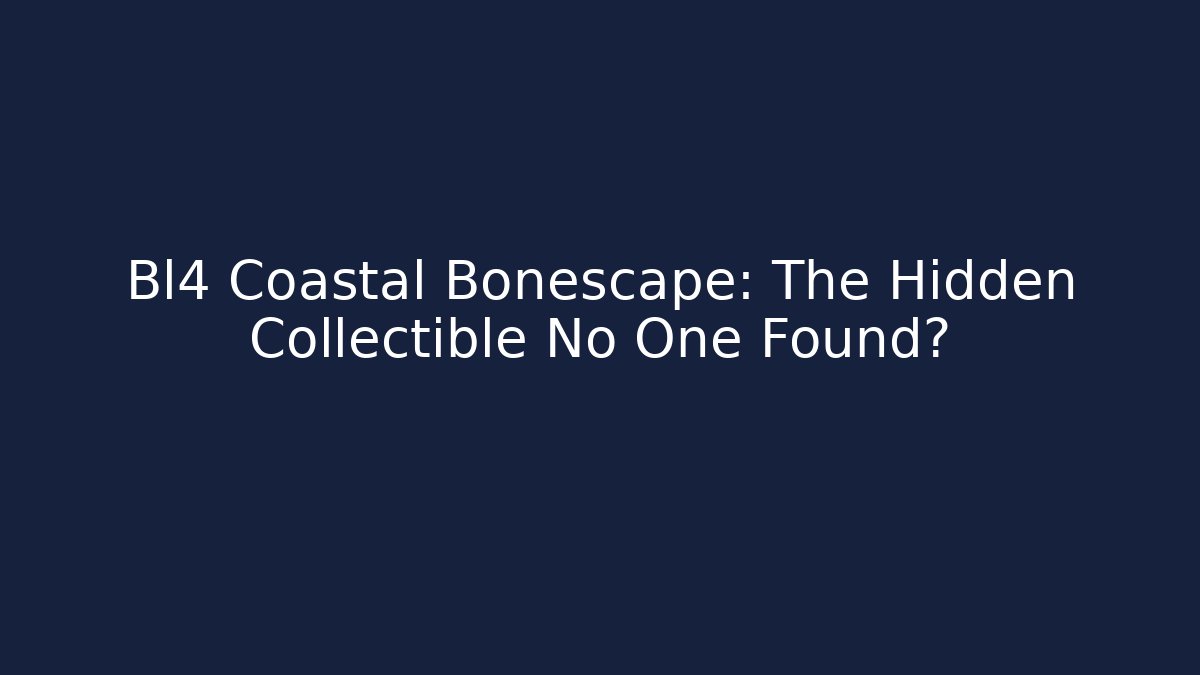 Bl4 Coastal Bonescape: The Hidden Collectible No One Found? - Critter Realm
