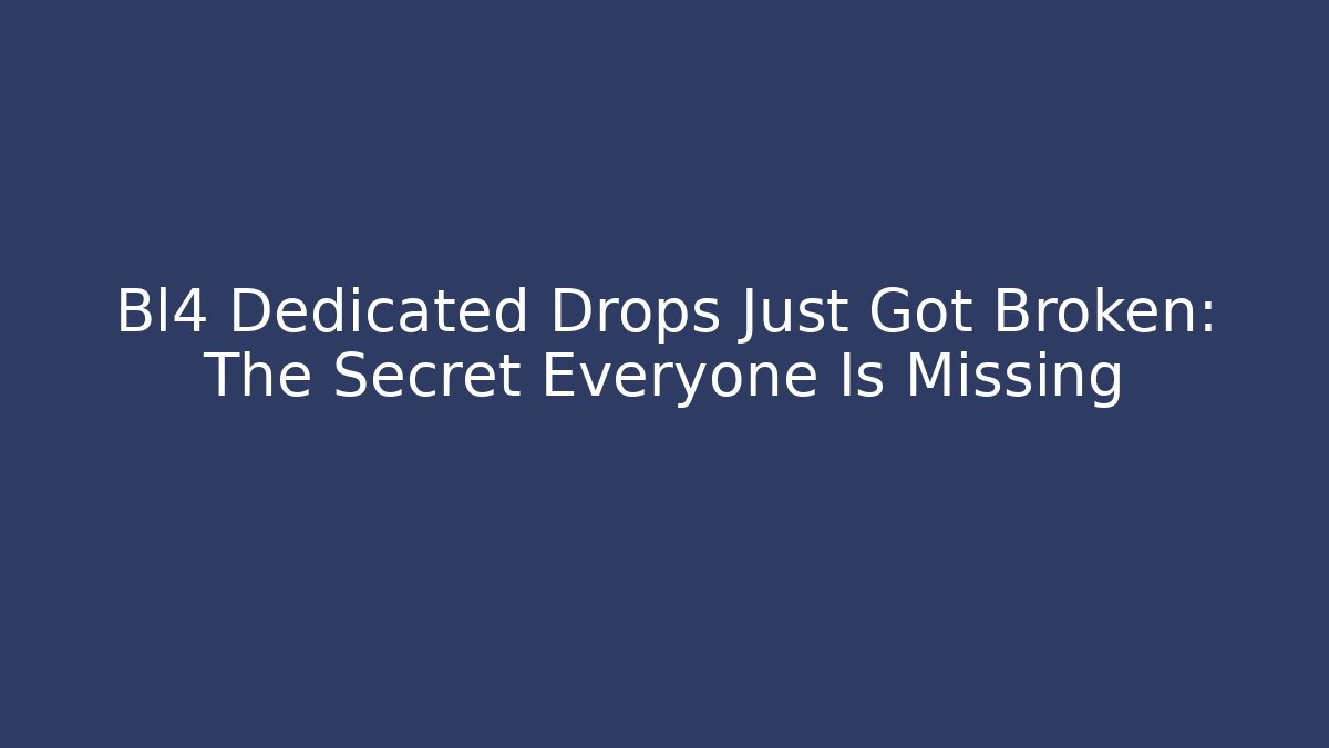 Bl4 Dedicated Drops Just Got Broken: The Secret Everyone Is Missing - Critter Realm