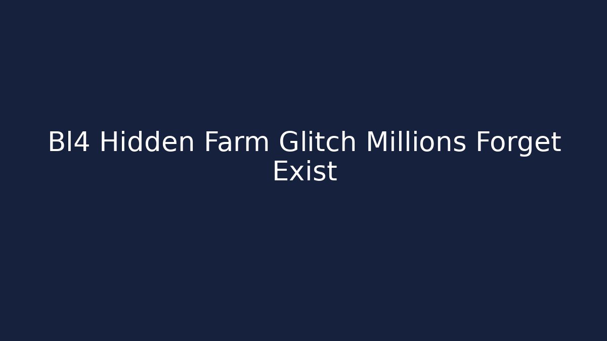 Bl4 Hidden Farm Glitch Millions Forget Exist