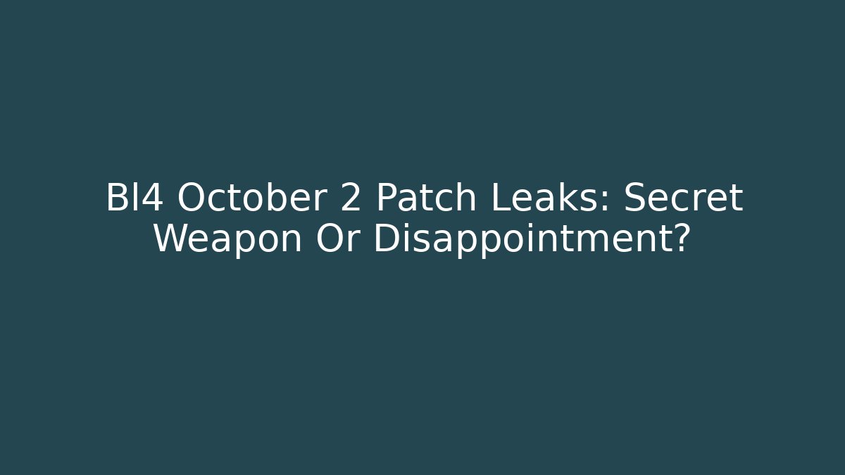 Bl4 October 2 Patch Leaks: Secret Weapon Or Disappointment?
