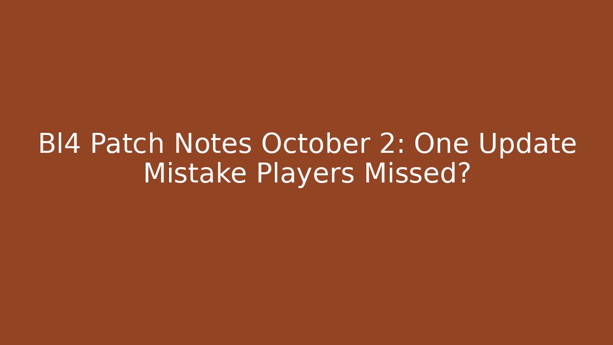Bl4 Patch Notes October 2: One Update Mistake Players Missed?
