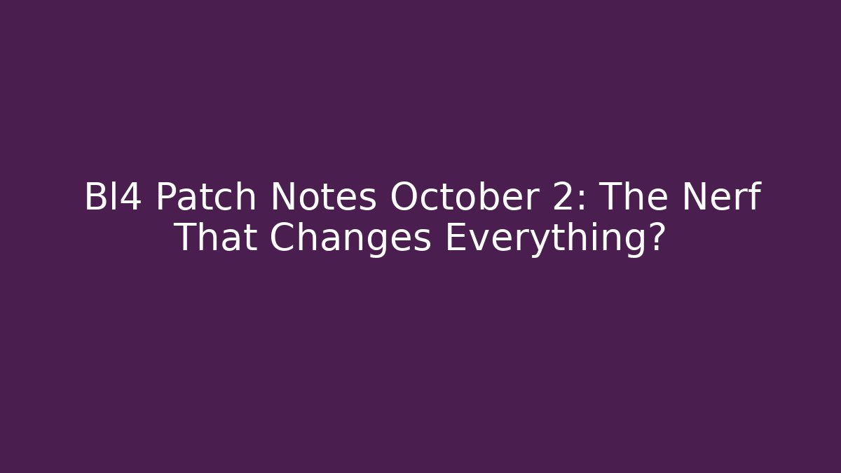 Bl4 Patch Notes October 2: The Nerf That Changes Everything? - Critter Realm
