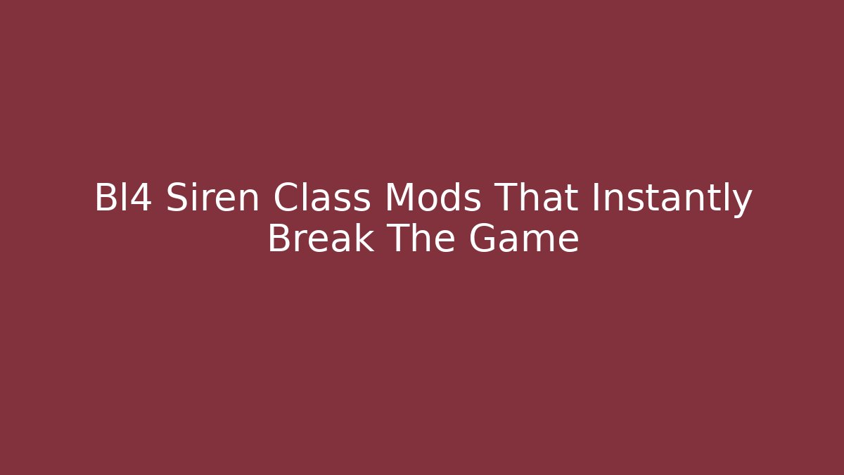 Bl4 Siren Class Mods That Instantly Break The Game - Critter Realm
