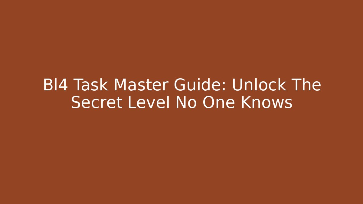 Bl4 Task Master Guide: Unlock The Secret Level No One Knows - Critter Realm