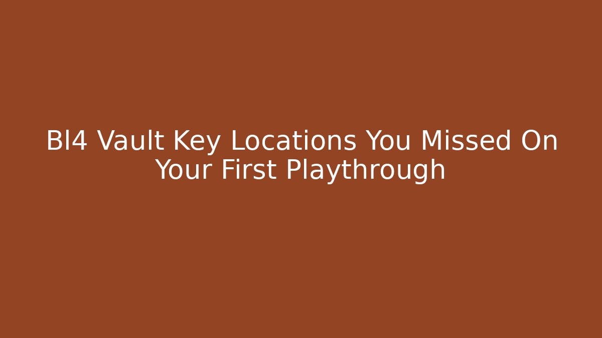Bl4 Vault Key Locations You Missed On Your First Playthrough
