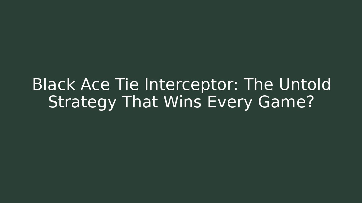 Black Ace Tie Interceptor: The Untold Strategy That Wins Every Game?