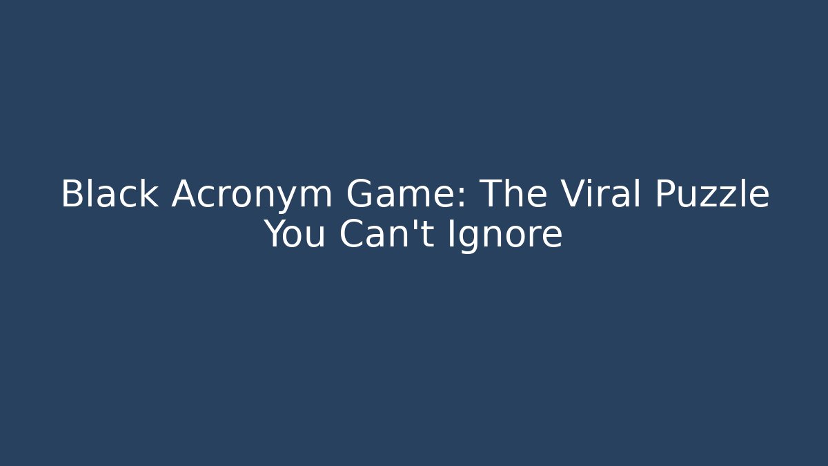 Black Acronym Game: The Viral Puzzle You Can't Ignore