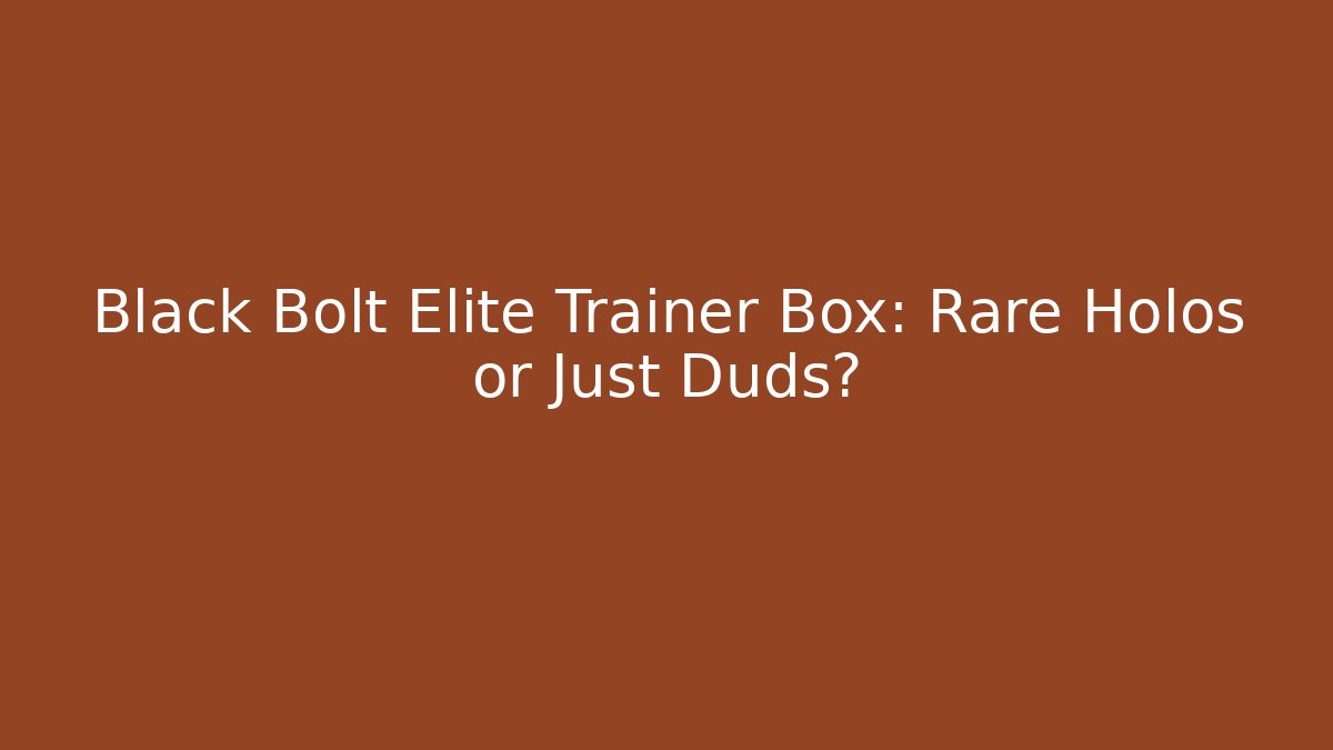 Black Bolt Elite Trainer Box: Rare Holos or Just Duds?