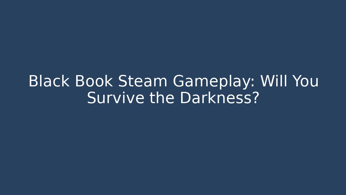 Black Book Steam Gameplay: Will You Survive the Darkness? - Critter Realm