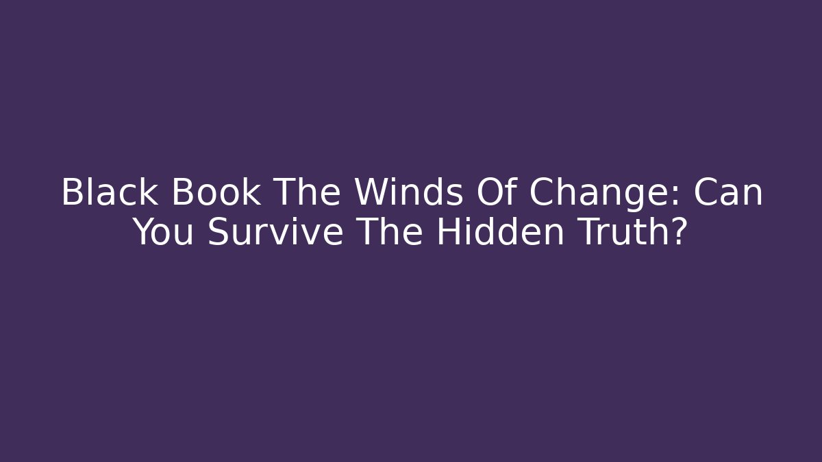 Black Book The Winds Of Change: Can You Survive The Hidden Truth?