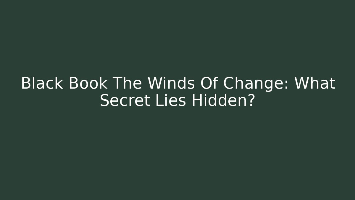 Black Book The Winds Of Change: What Secret Lies Hidden?