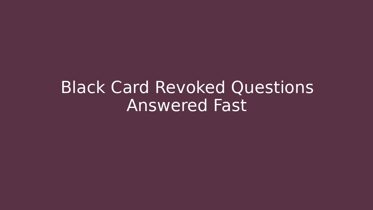 Black Card Revoked Questions Answered Fast