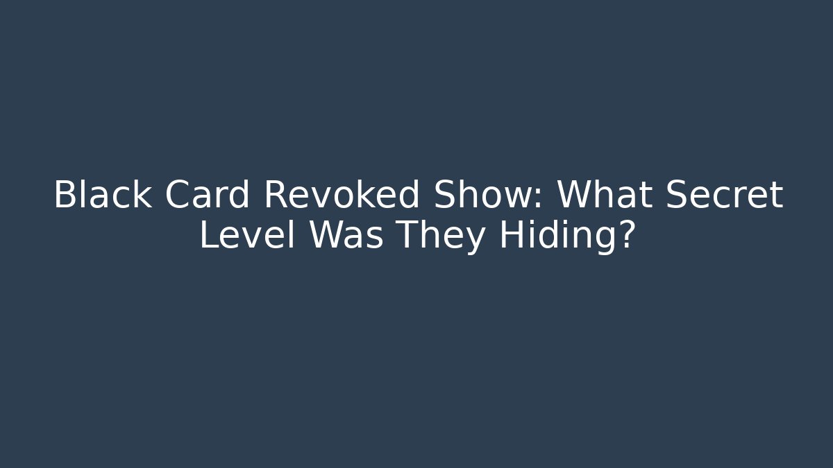 Black Card Revoked Show: What Secret Level Was They Hiding?
