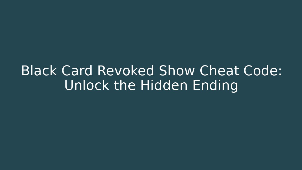 Black Card Revoked Show Cheat Code: Unlock the Hidden Ending - Critter Realm