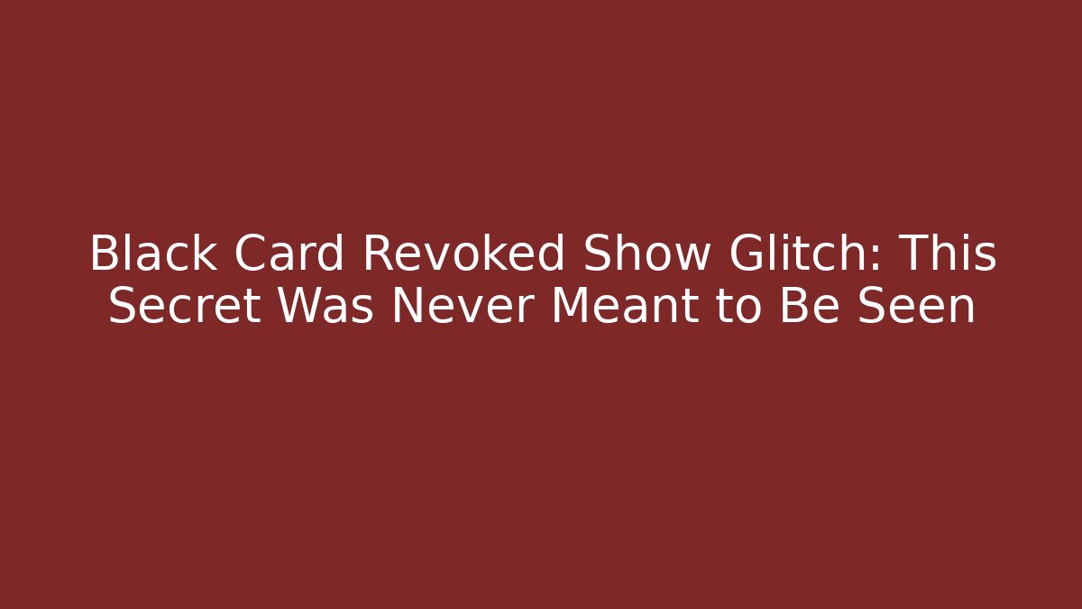 Black Card Revoked Show Glitch: This Secret Was Never Meant to Be Seen