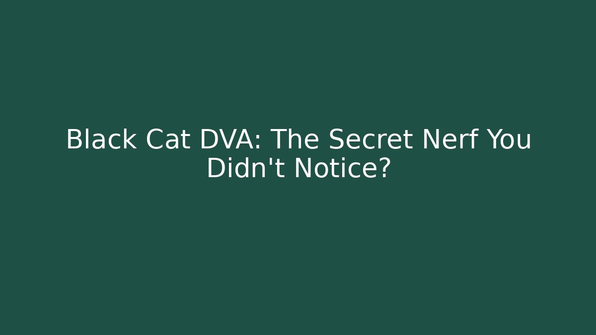 Black Cat DVA: The Secret Nerf You Didn't Notice?