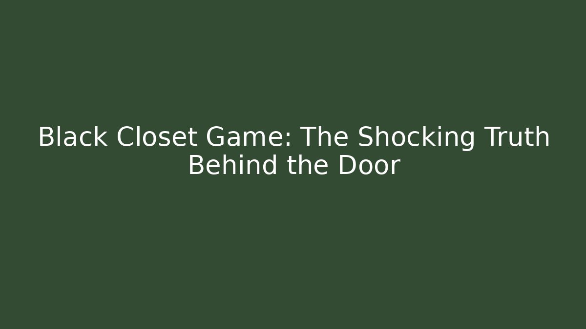 Black Closet Game: The Shocking Truth Behind the Door