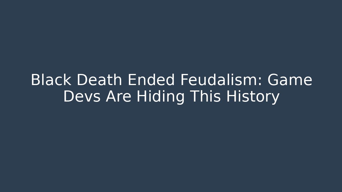 Black Death Ended Feudalism: Game Devs Are Hiding This History - Critter Realm