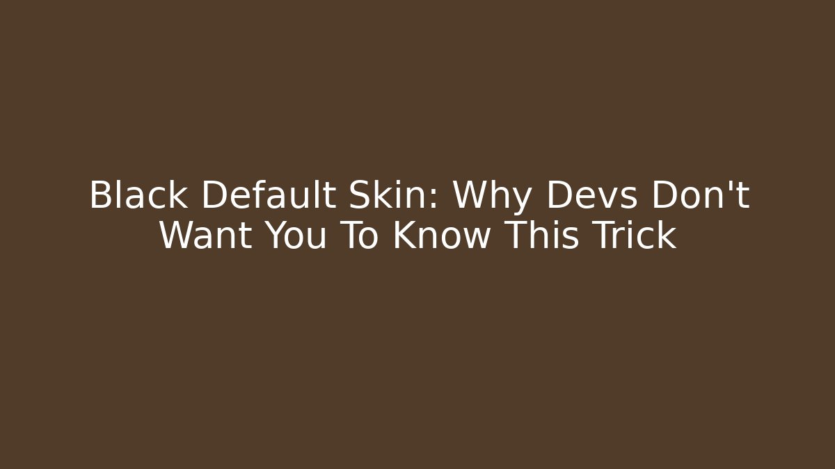 Black Default Skin: Why Devs Don't Want You To Know This Trick